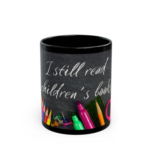 Teacher Mug — "I Still Read Children's Books" Coffee Cup (11oz/15oz)