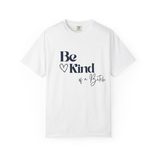 Be Kind of a Bitch, Comfort Colors Garment-Dyed T-shirt, Casual Tee, Gift for Her, Funny Shirt, Women and Moms