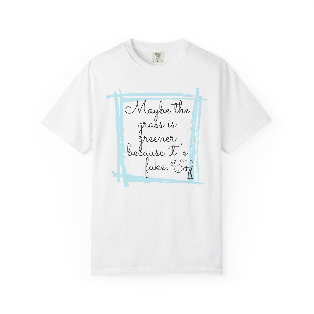 Maybe the Grass Is Greener T-Shirt