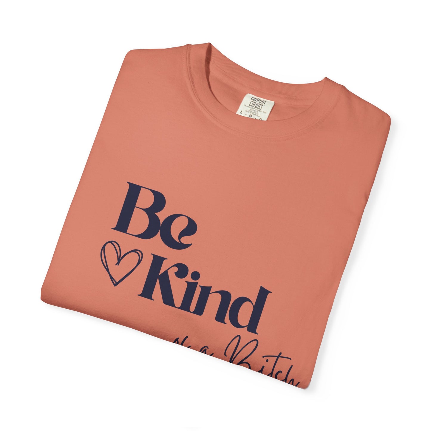 Be Kind of a Bitch, Comfort Colors Garment-Dyed T-shirt, Casual Tee, Gift for Her, Funny Shirt, Women and Moms