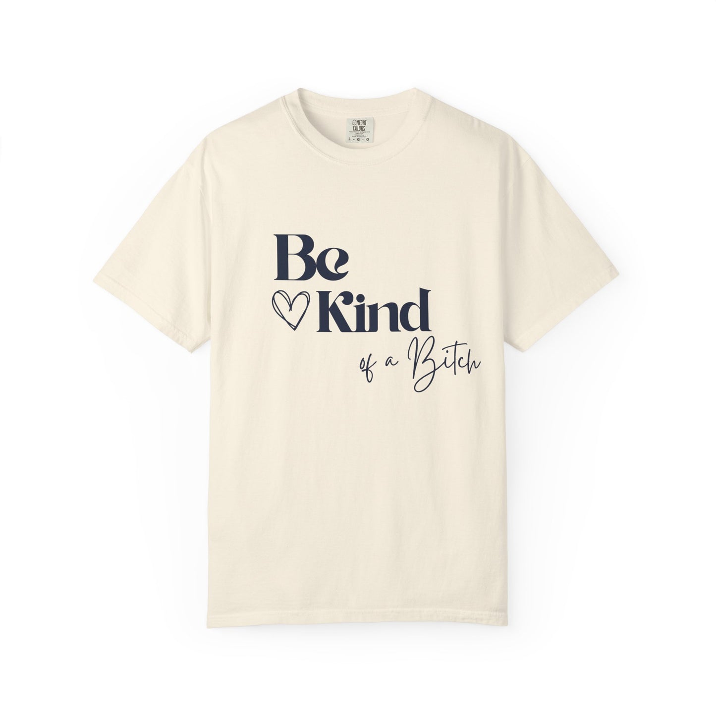 Be Kind of a Bitch, Comfort Colors Garment-Dyed T-shirt, Casual Tee, Gift for Her, Funny Shirt, Women and Moms