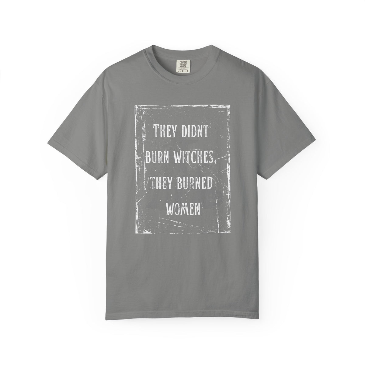 They Didn’t Burn Witches, They Burned Women T-Shirt