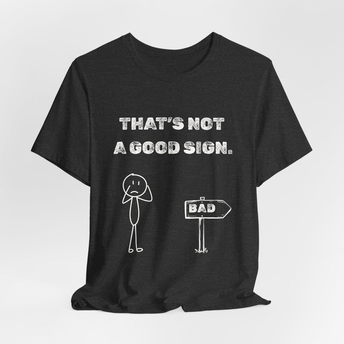 That's Not a Good Sign Heather T-shirt