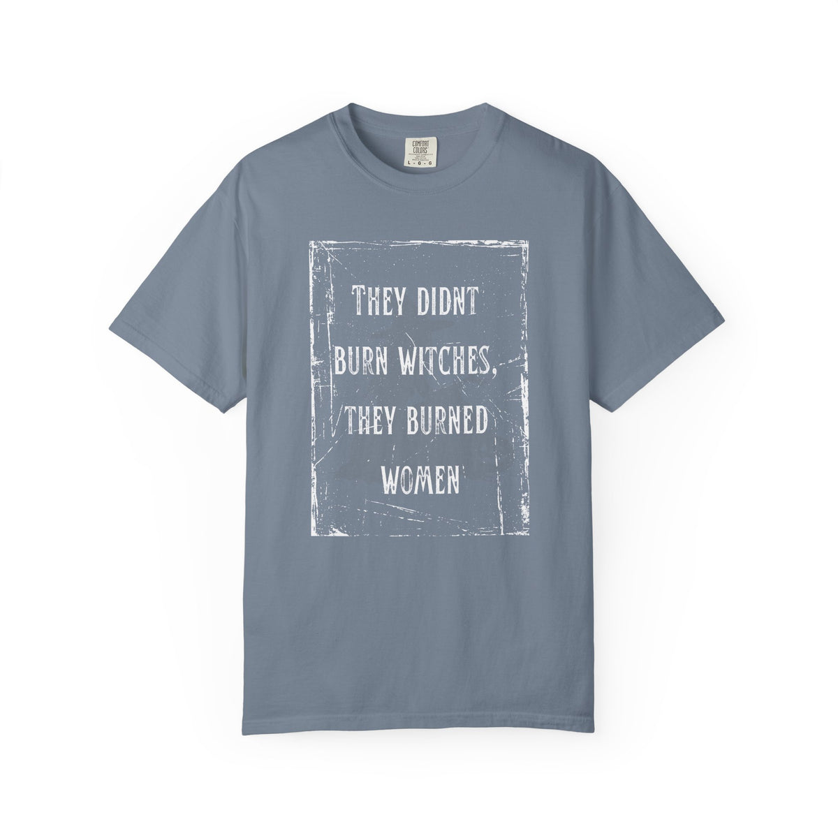 They Didn’t Burn Witches, They Burned Women T-Shirt