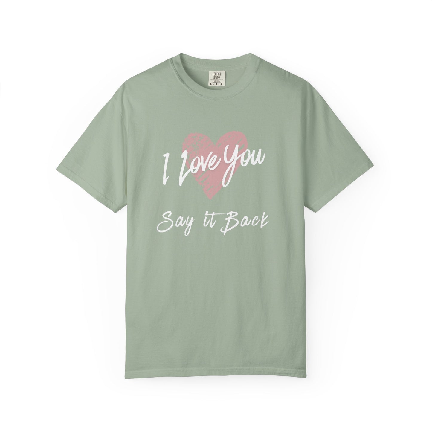 I Love You — Say It Back T-Shirt