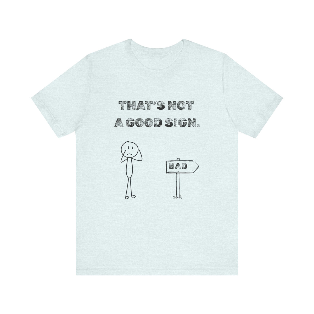 That's Not a Good Sign Heather T-shirt