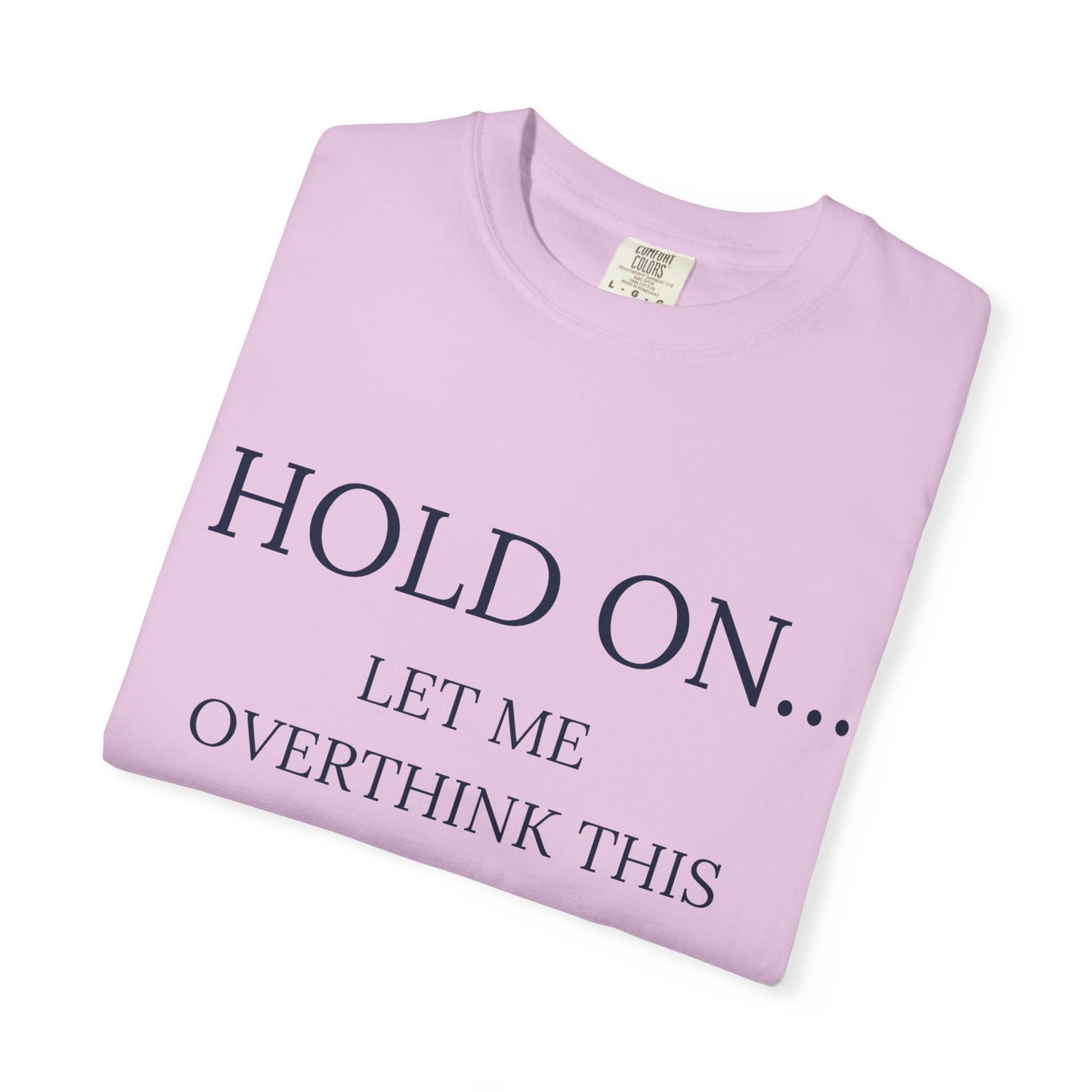 Hold On Let Me Overthink This-Unisex T-Shirt - Soft, Trendy Tee for Everyday Wear, Perfect Gift, Casual Style, Eco-Friendly Apparel