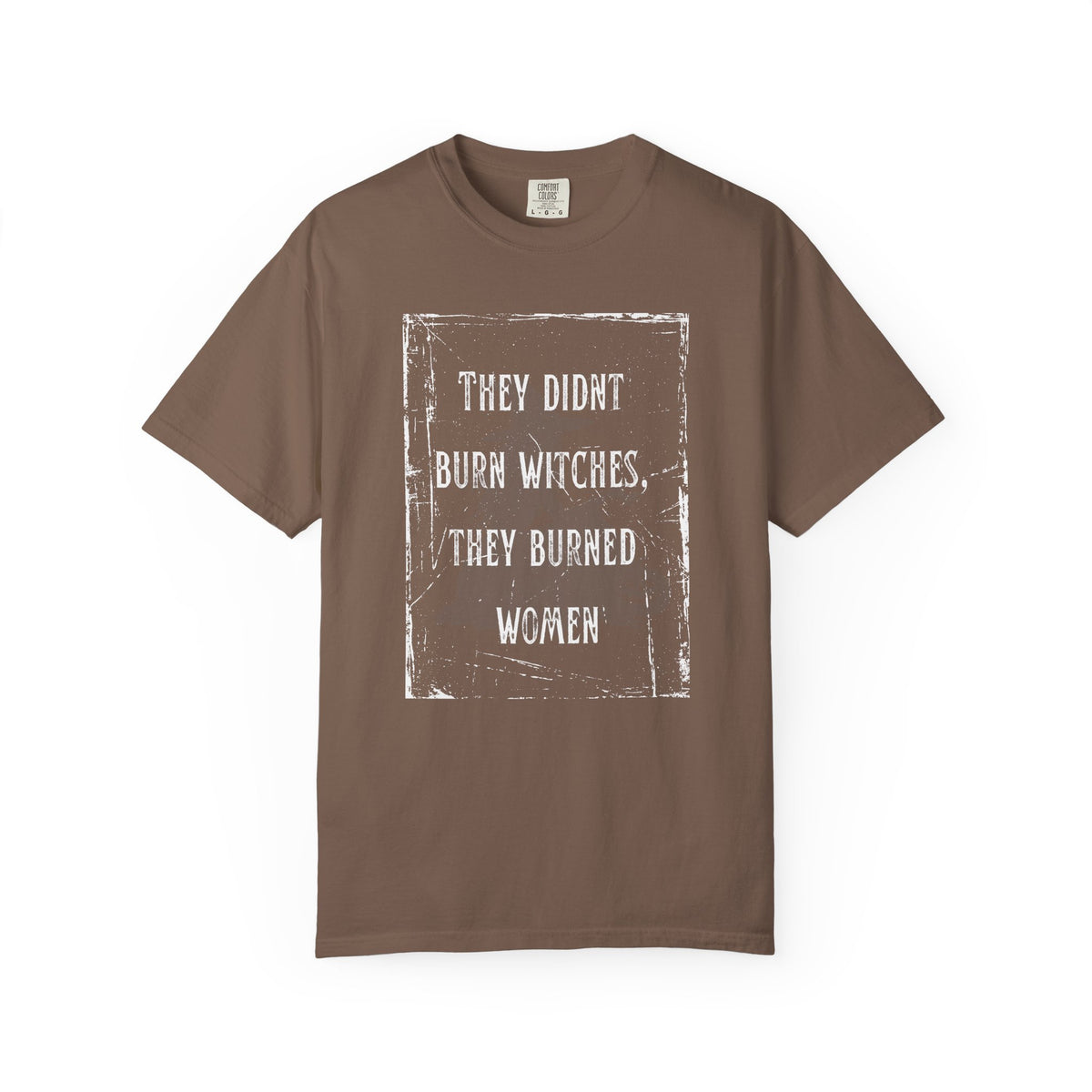 They Didn’t Burn Witches, They Burned Women T-Shirt