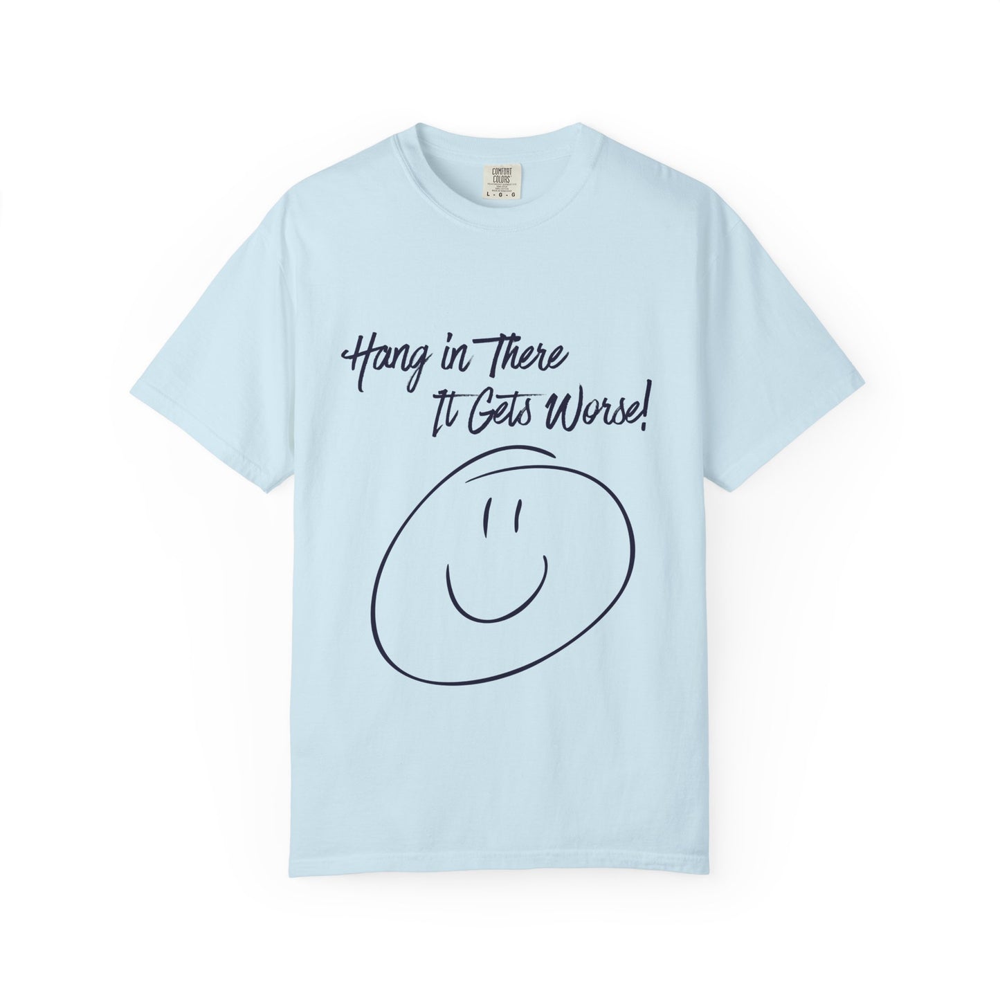 Hang In There It Gets Worse! T‑Shirt — Funny Sarcastic Smile Tee