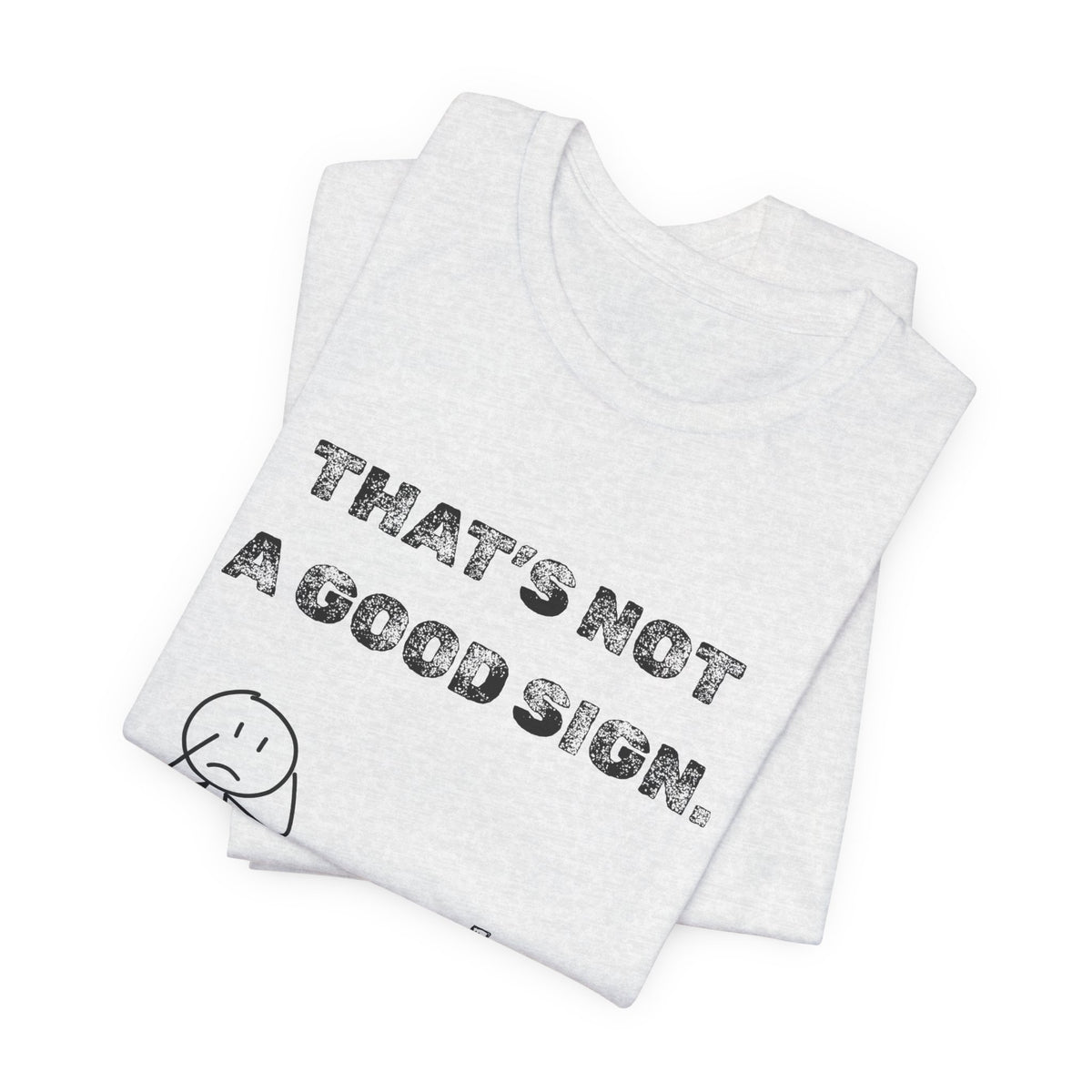 That's Not a Good Sign Heather T-shirt