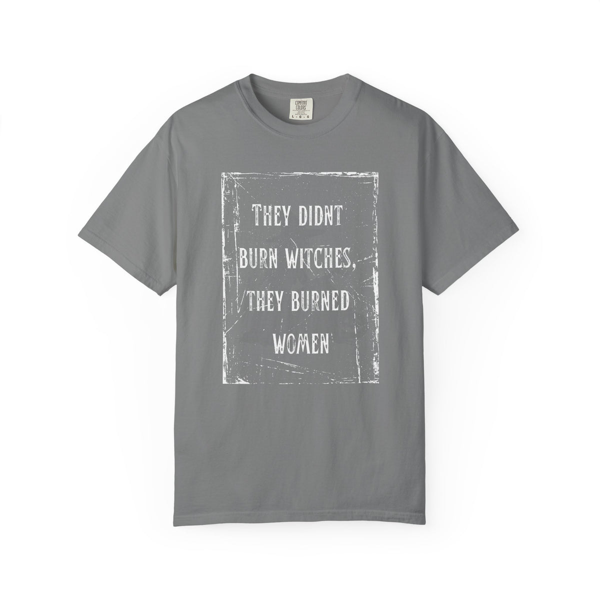 They Didn’t Burn Witches, They Burned Women T-Shirt