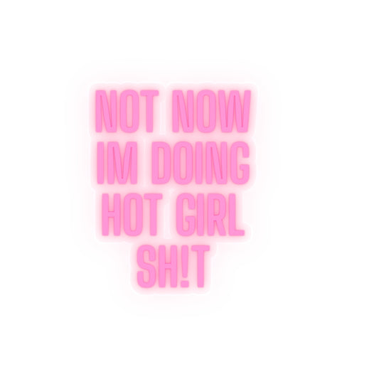 Sticker -"Not Now I'm Doing Hot Girl Shit" / Bold Neon Effect Colorful Kiss-Cut Sticker