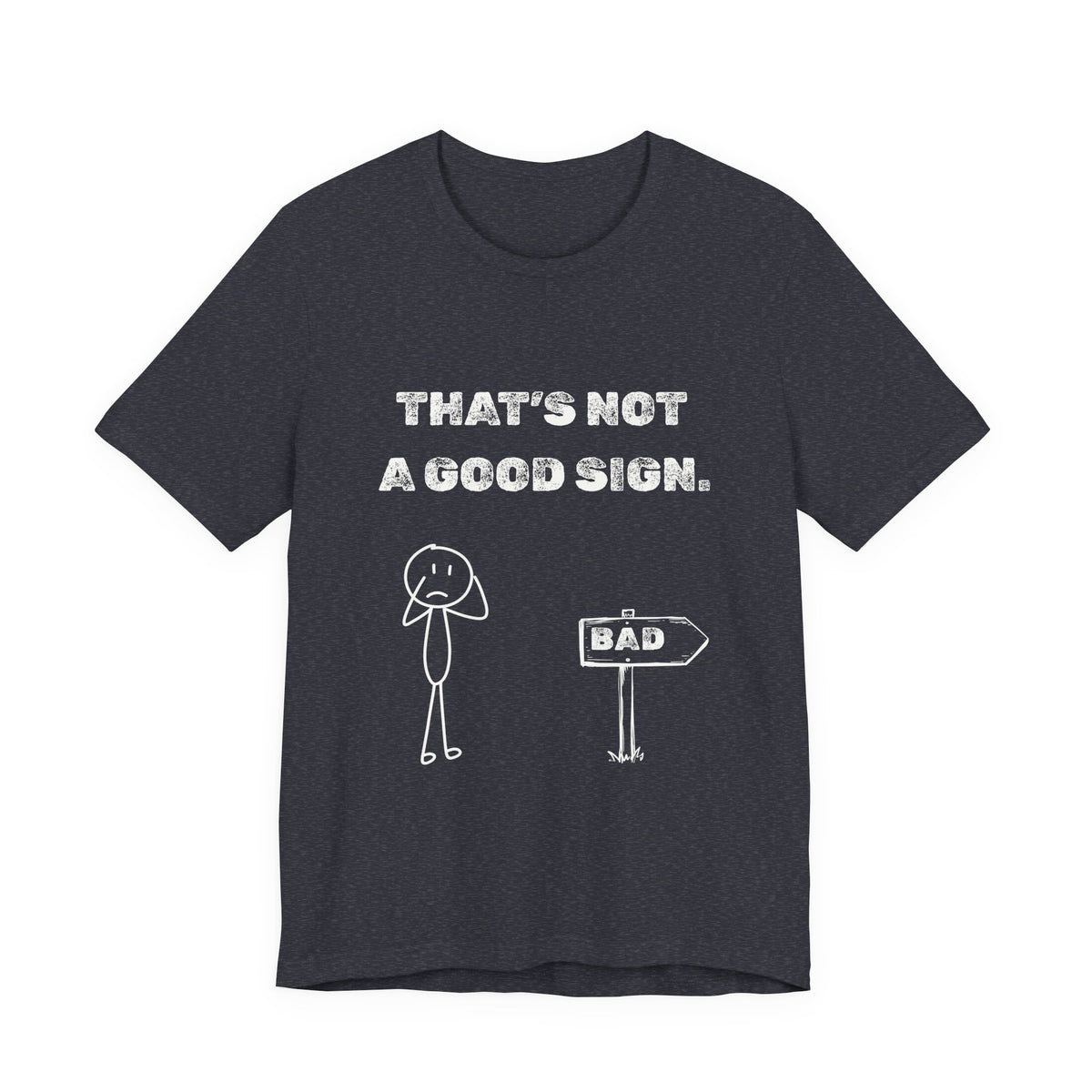 That's Not a Good Sign Heather T-shirt