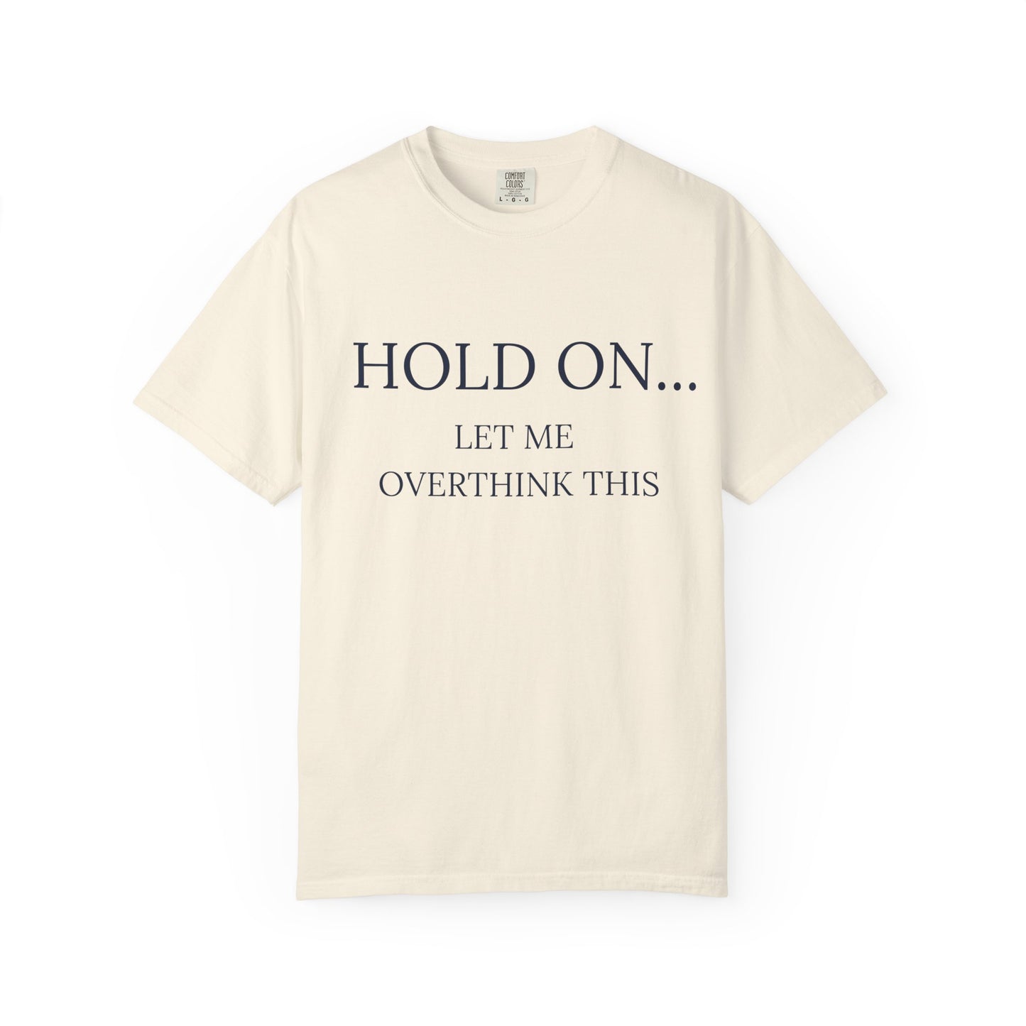 Hold On Let Me Overthink This-Unisex T-Shirt - Soft, Trendy Tee for Everyday Wear, Perfect Gift, Casual Style, Eco-Friendly Apparel