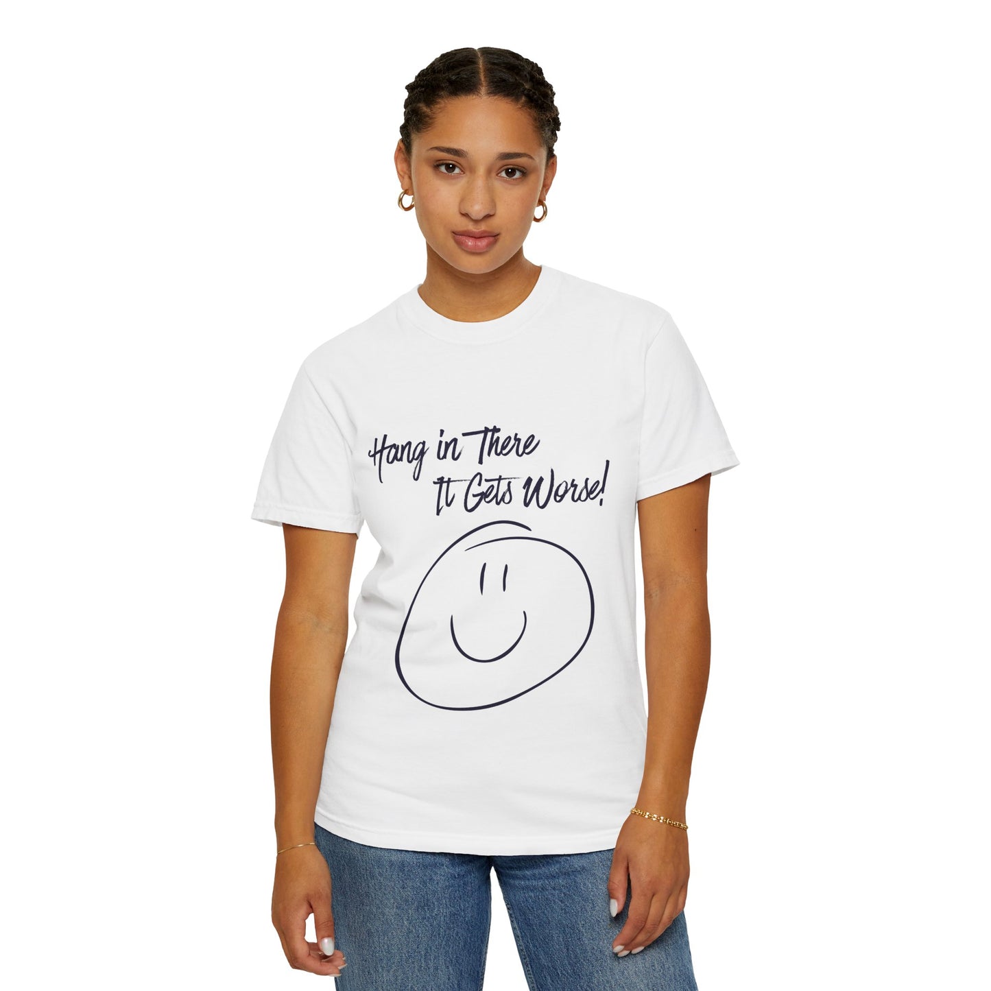 Hang In There It Gets Worse! T‑Shirt — Funny Sarcastic Smile Tee