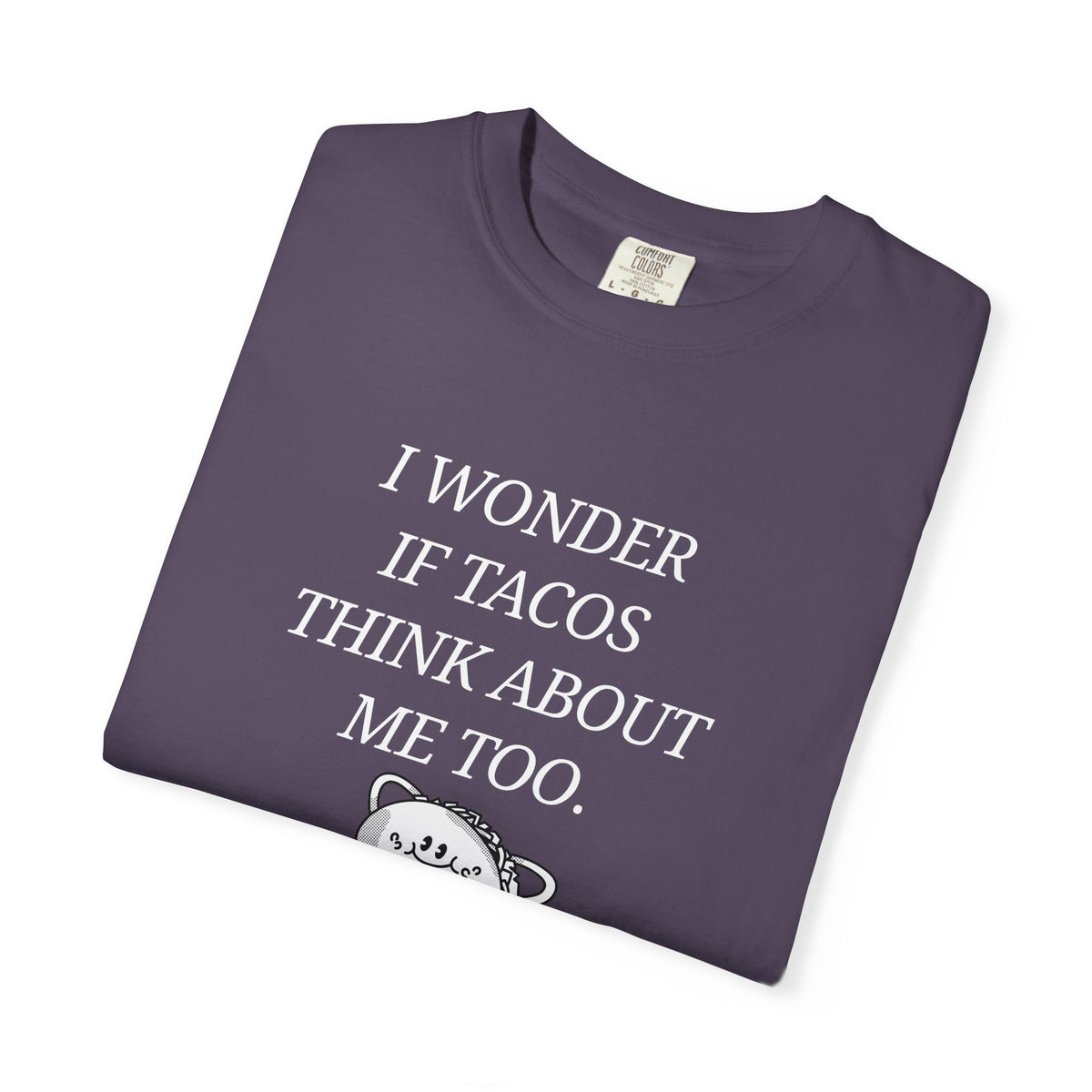 "I Wonder If Tacos Think About Me Too" Funny Taco Graphic Tee