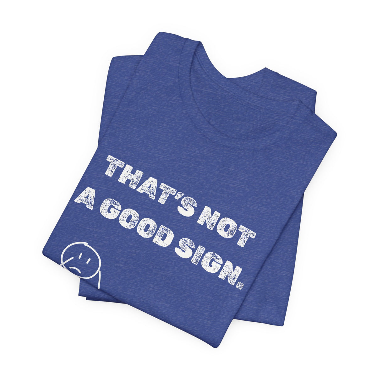 That's Not a Good Sign Heather T-shirt