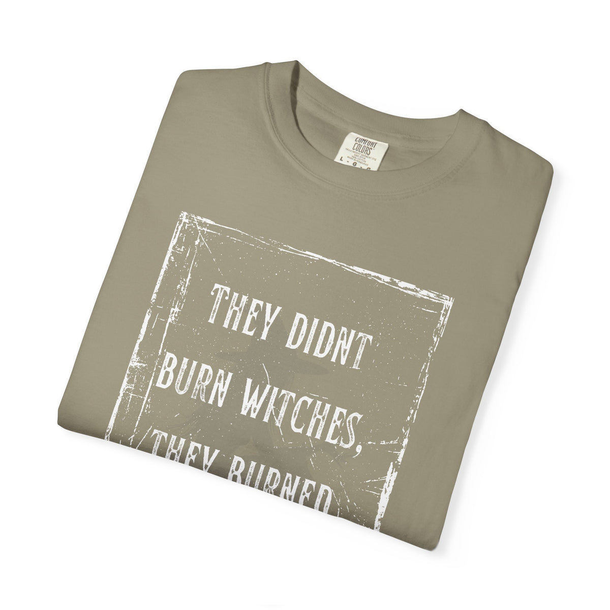 They Didn’t Burn Witches, They Burned Women T-Shirt