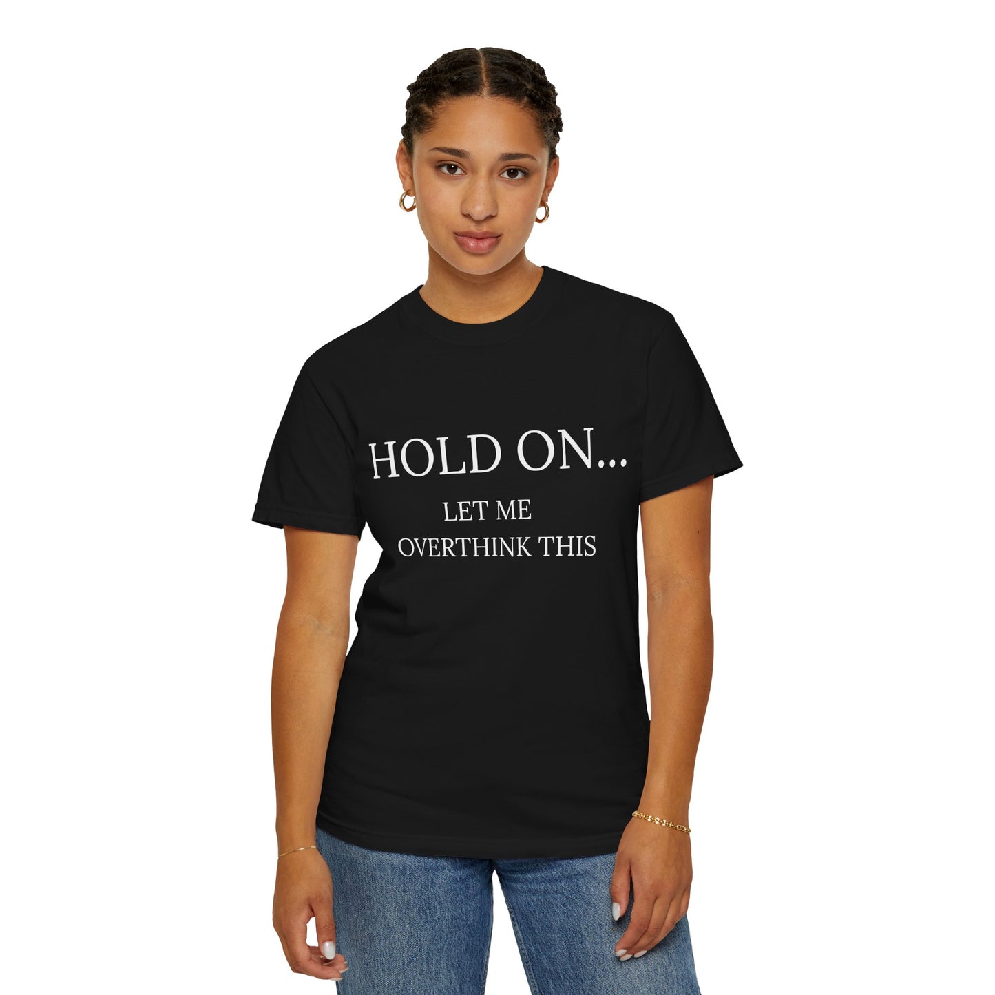 Hold On Let Me Overthink This-Unisex T-Shirt - Soft, Trendy Tee for Everyday Wear, Perfect Gift, Casual Style, Eco-Friendly Apparel