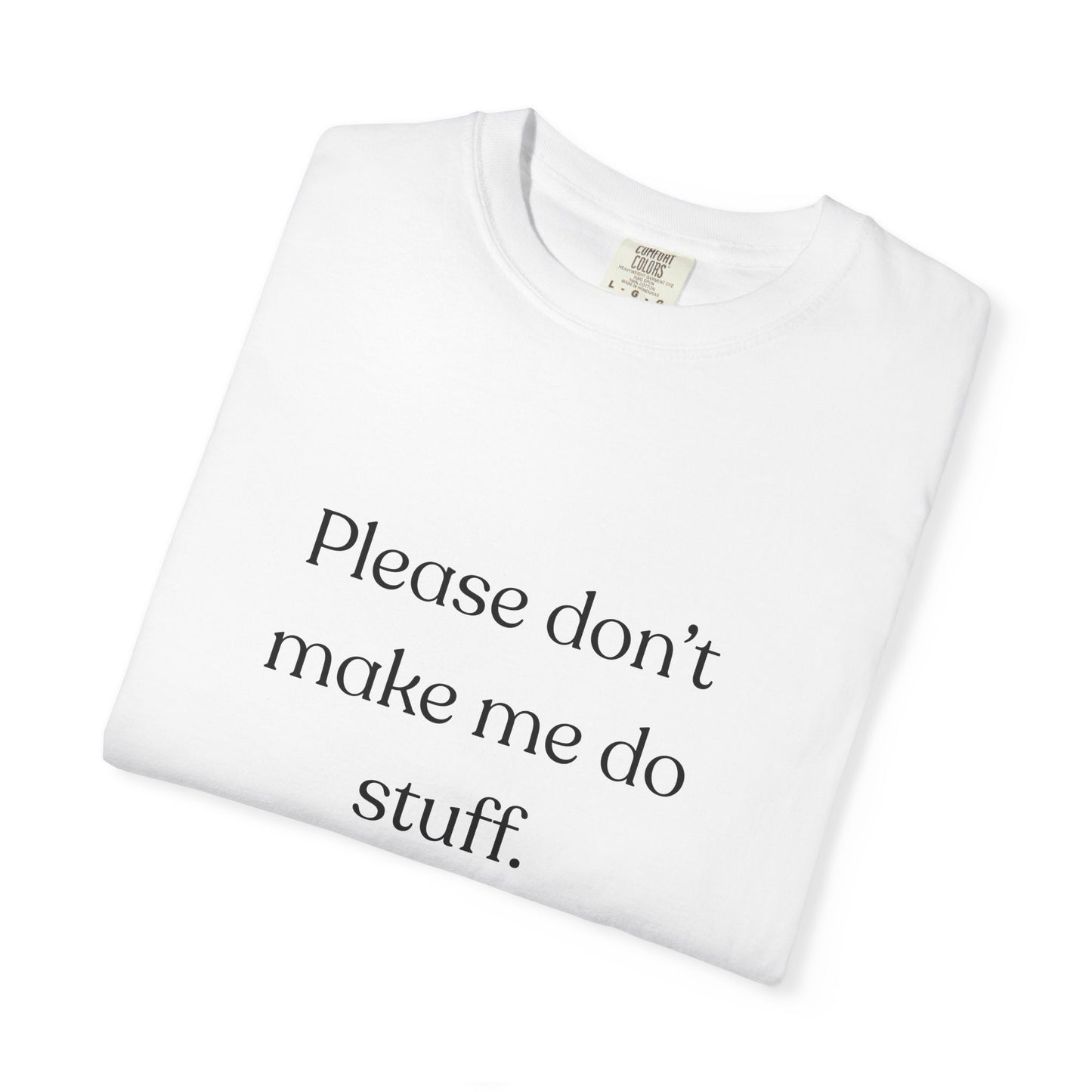 "Please don't make me do stuff", Comfort Comfort Unisex T-shirt