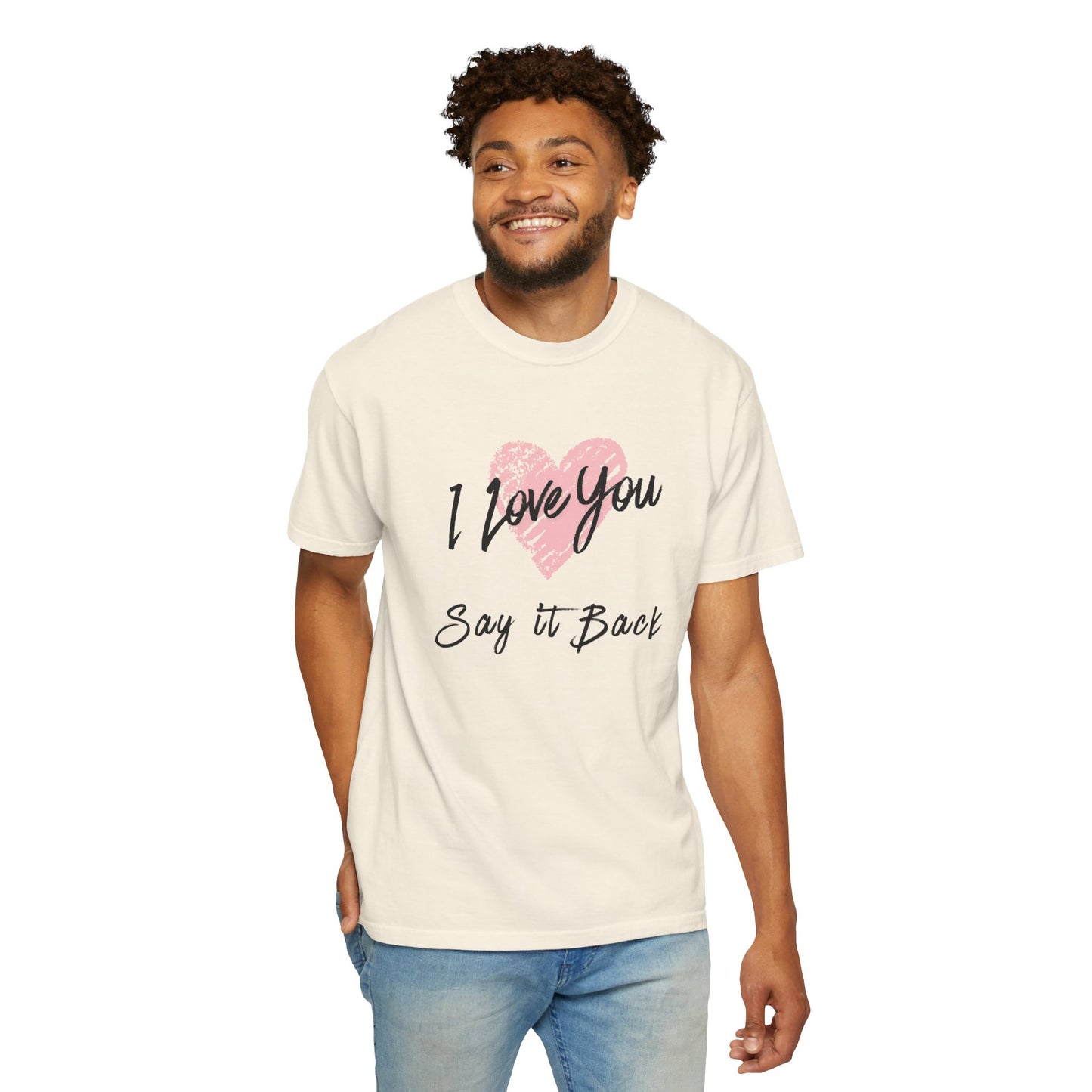 I Love You — Say It Back T-Shirt