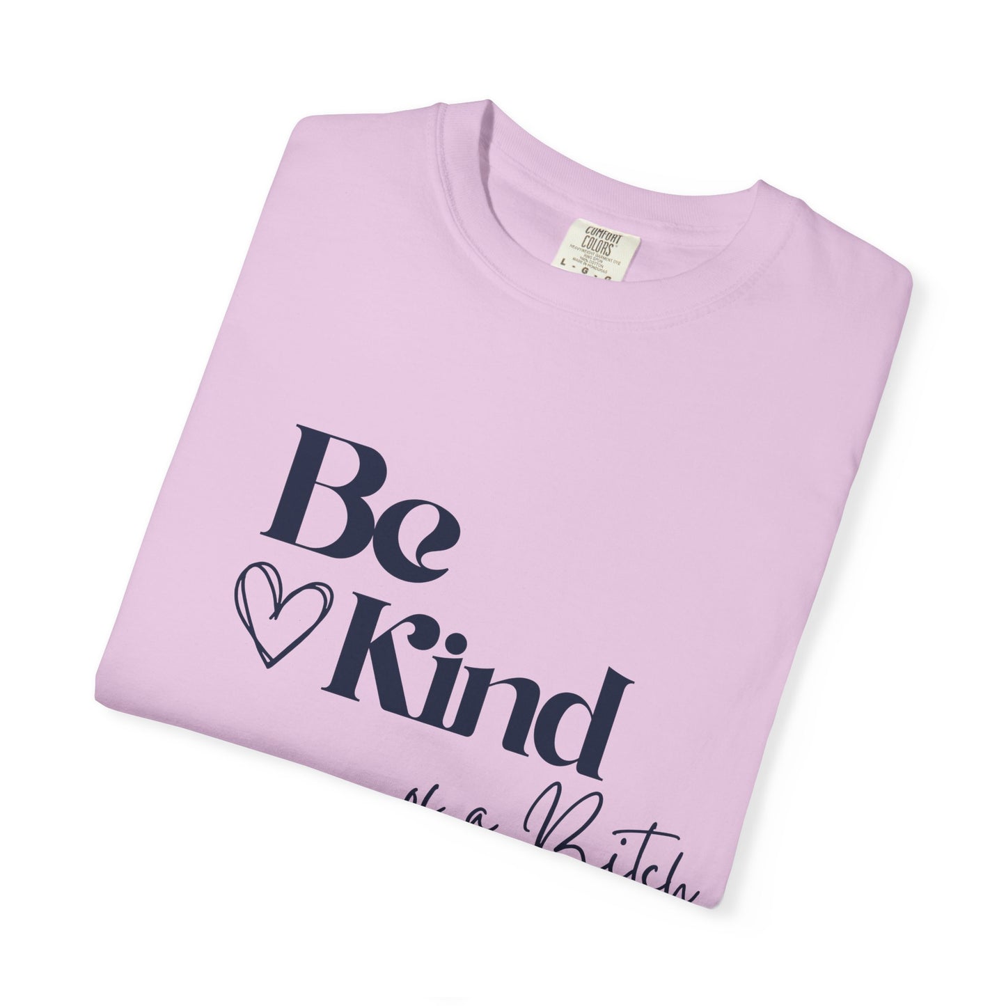 Be Kind of a Bitch, Comfort Colors Garment-Dyed T-shirt, Casual Tee, Gift for Her, Funny Shirt, Women and Moms