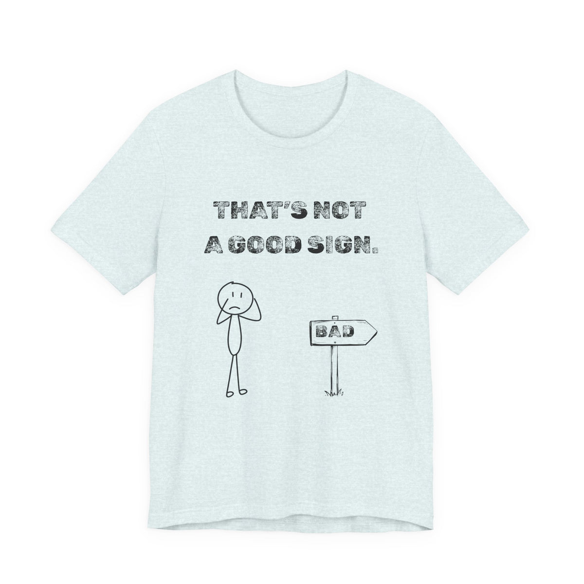 That's Not a Good Sign Heather T-shirt