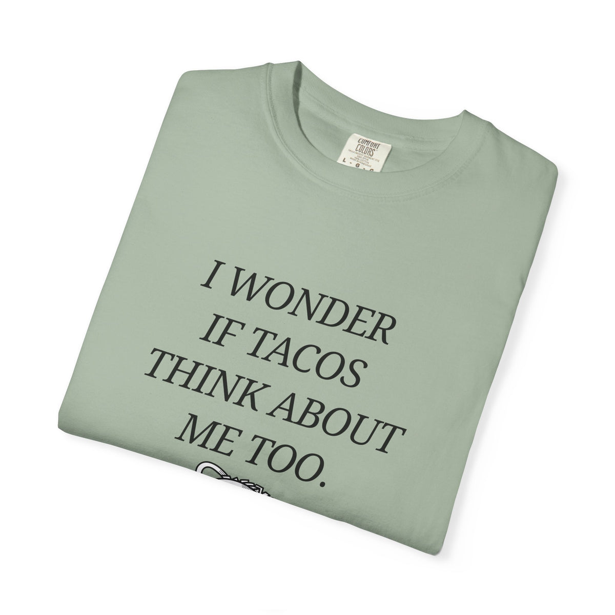 "I Wonder If Tacos Think About Me Too" Funny Taco Graphic Tee