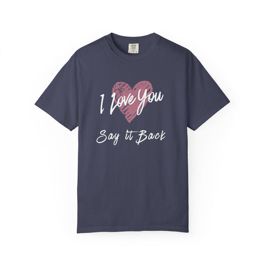 I Love You — Say It Back T-Shirt
