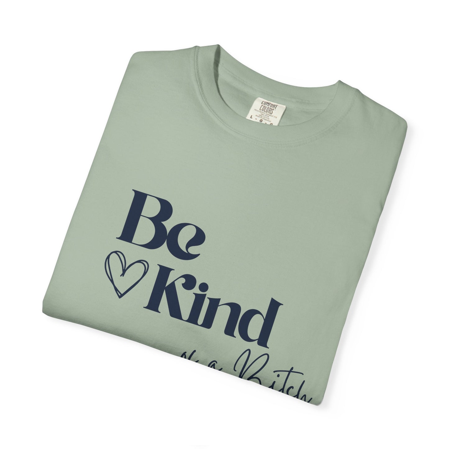 Be Kind of a Bitch, Comfort Colors Garment-Dyed T-shirt, Casual Tee, Gift for Her, Funny Shirt, Women and Moms