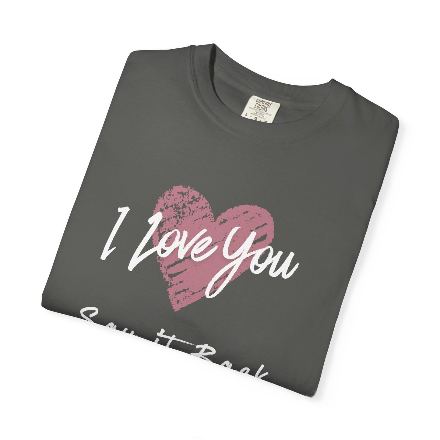 I Love You — Say It Back T-Shirt