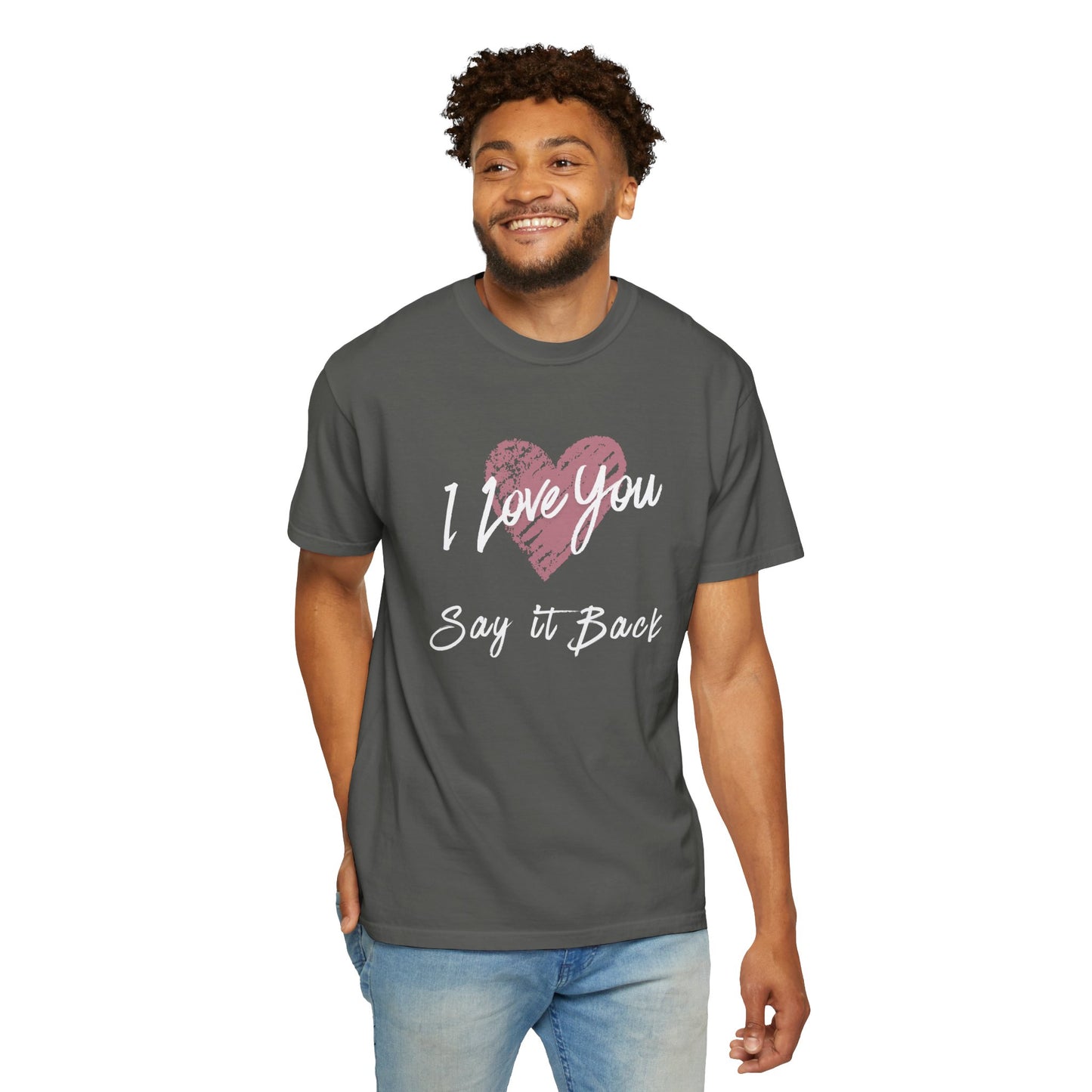 I Love You — Say It Back T-Shirt