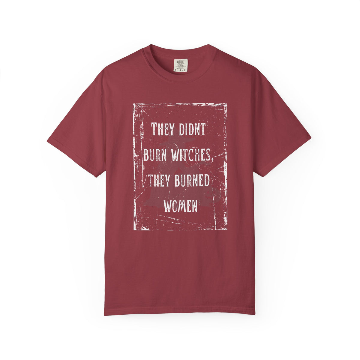 They Didn’t Burn Witches, They Burned Women T-Shirt