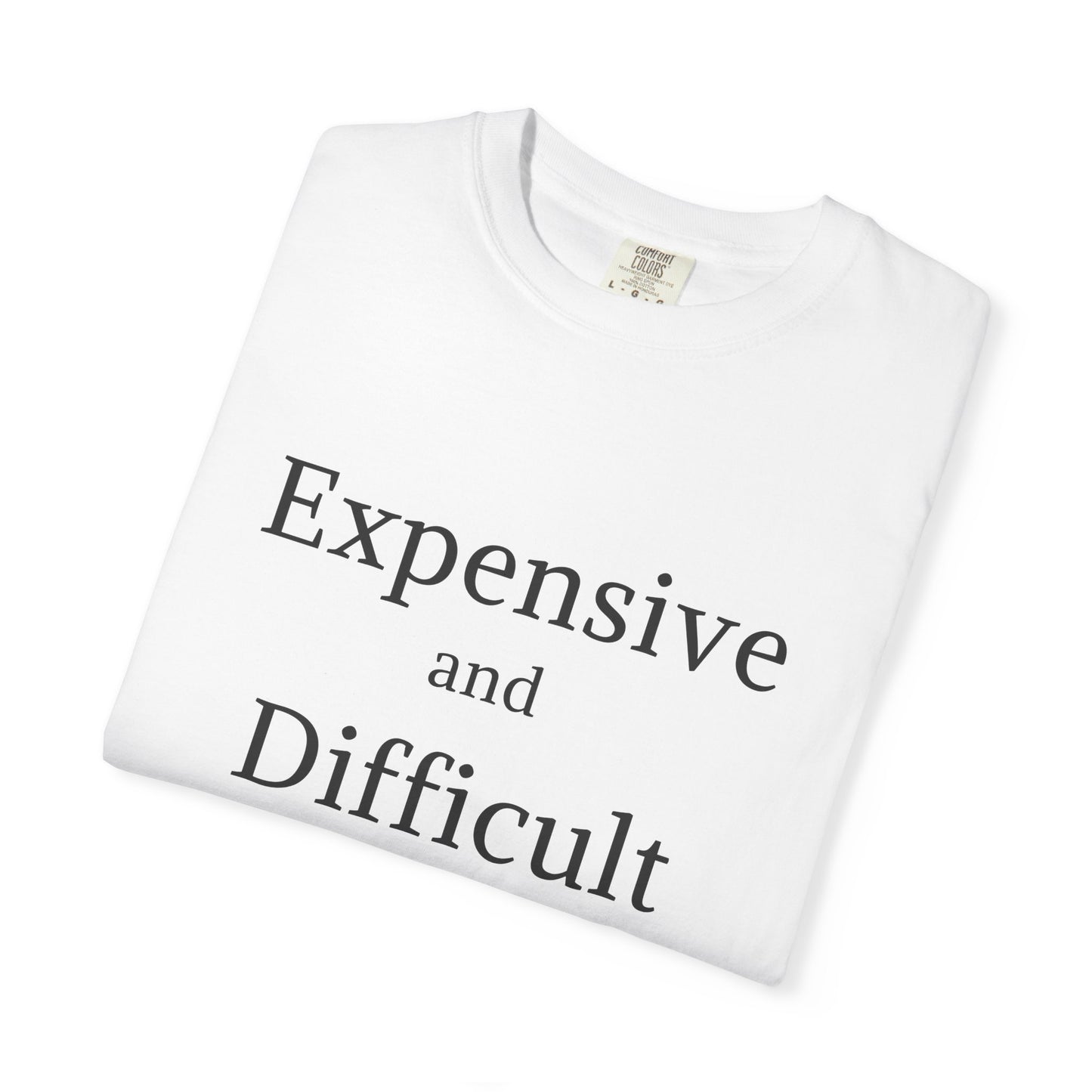 "Expensive and Difficult", Comfort Comfort Women's Tshirt