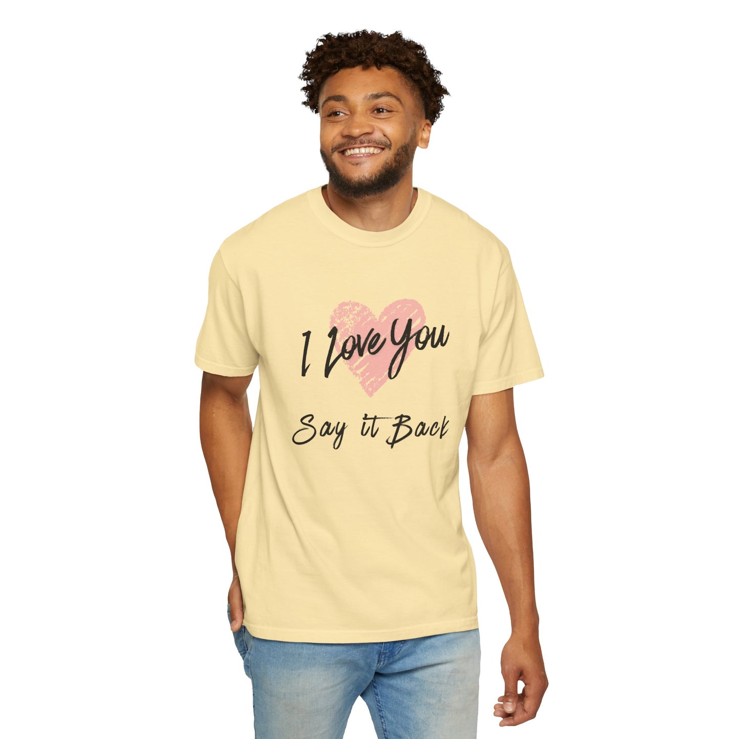 I Love You — Say It Back T-Shirt
