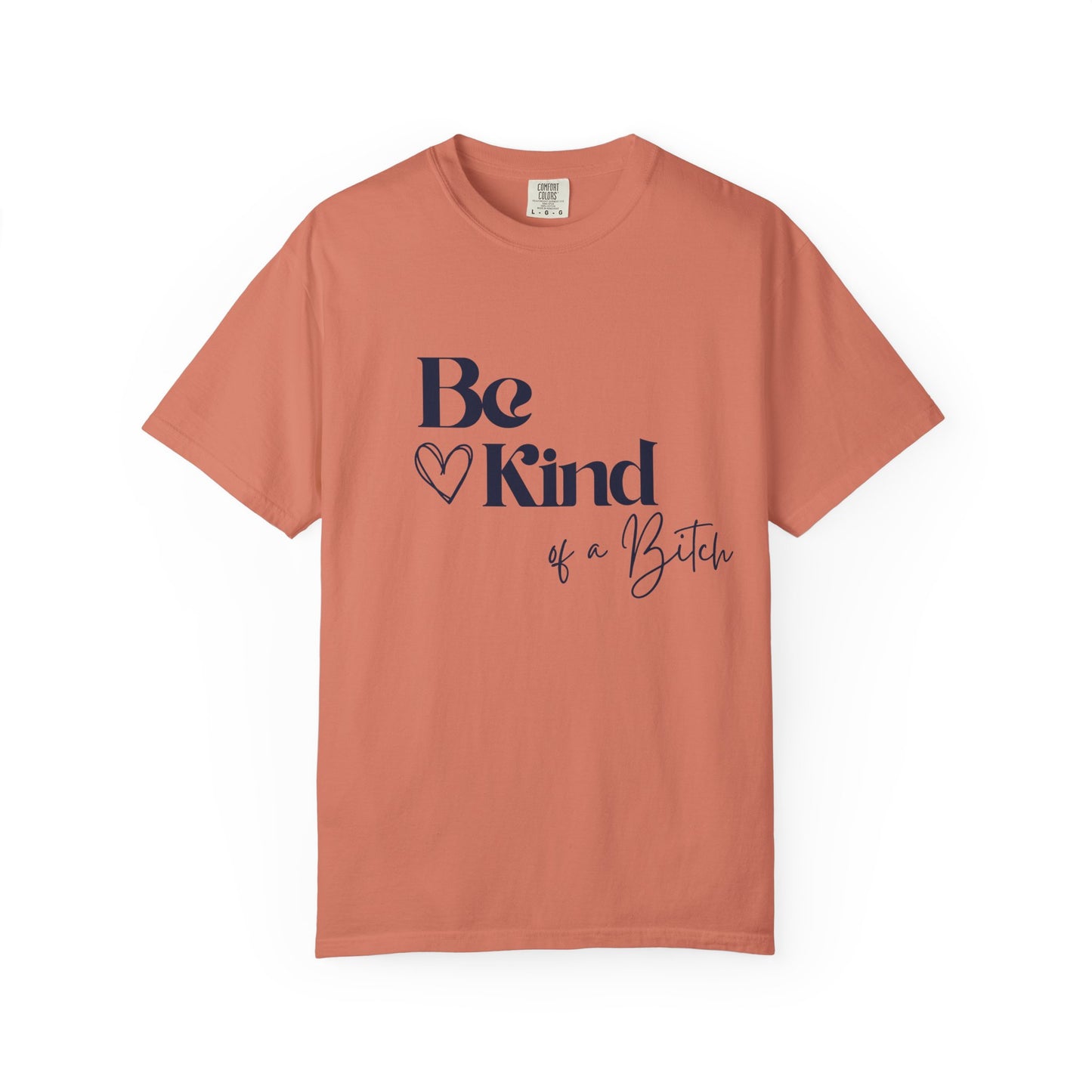 Be Kind of a Bitch, Comfort Colors Garment-Dyed T-shirt, Casual Tee, Gift for Her, Funny Shirt, Women and Moms