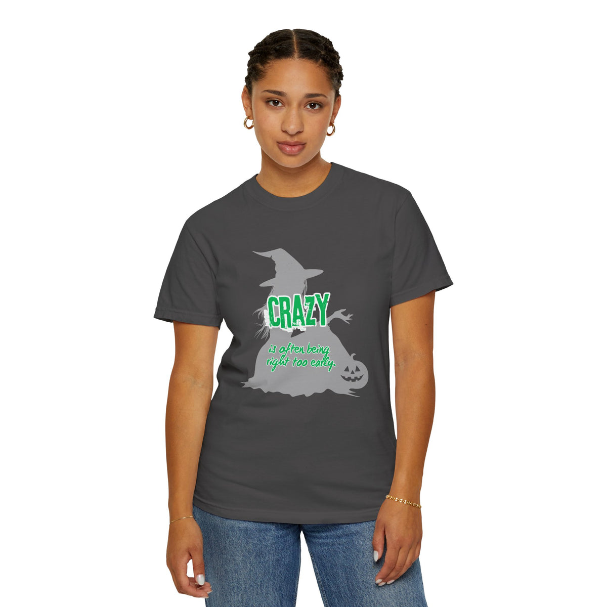 Crazy Is Often Being Right Too Early T-Shirt