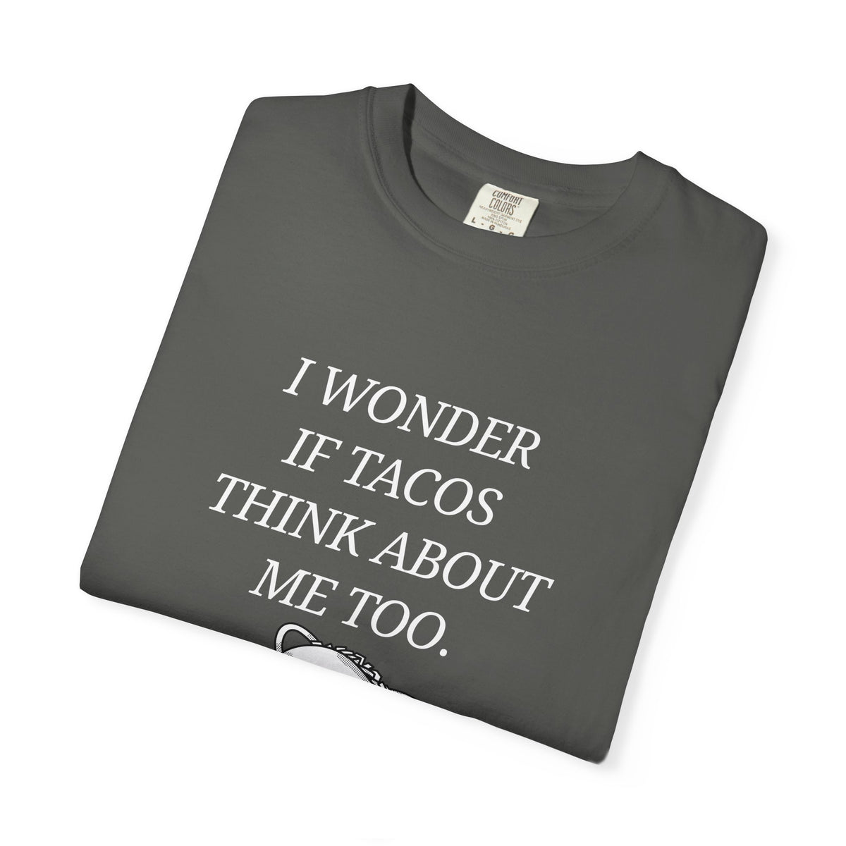 "I Wonder If Tacos Think About Me Too" Funny Taco Graphic Tee