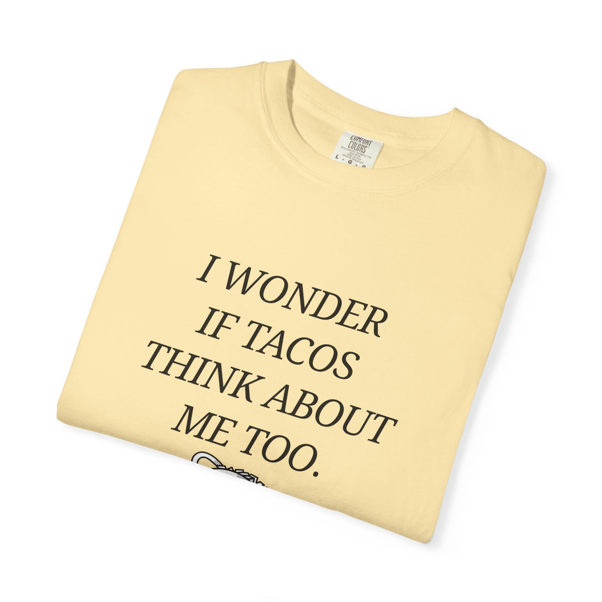 "I Wonder If Tacos Think About Me Too" Funny Taco Graphic Tee