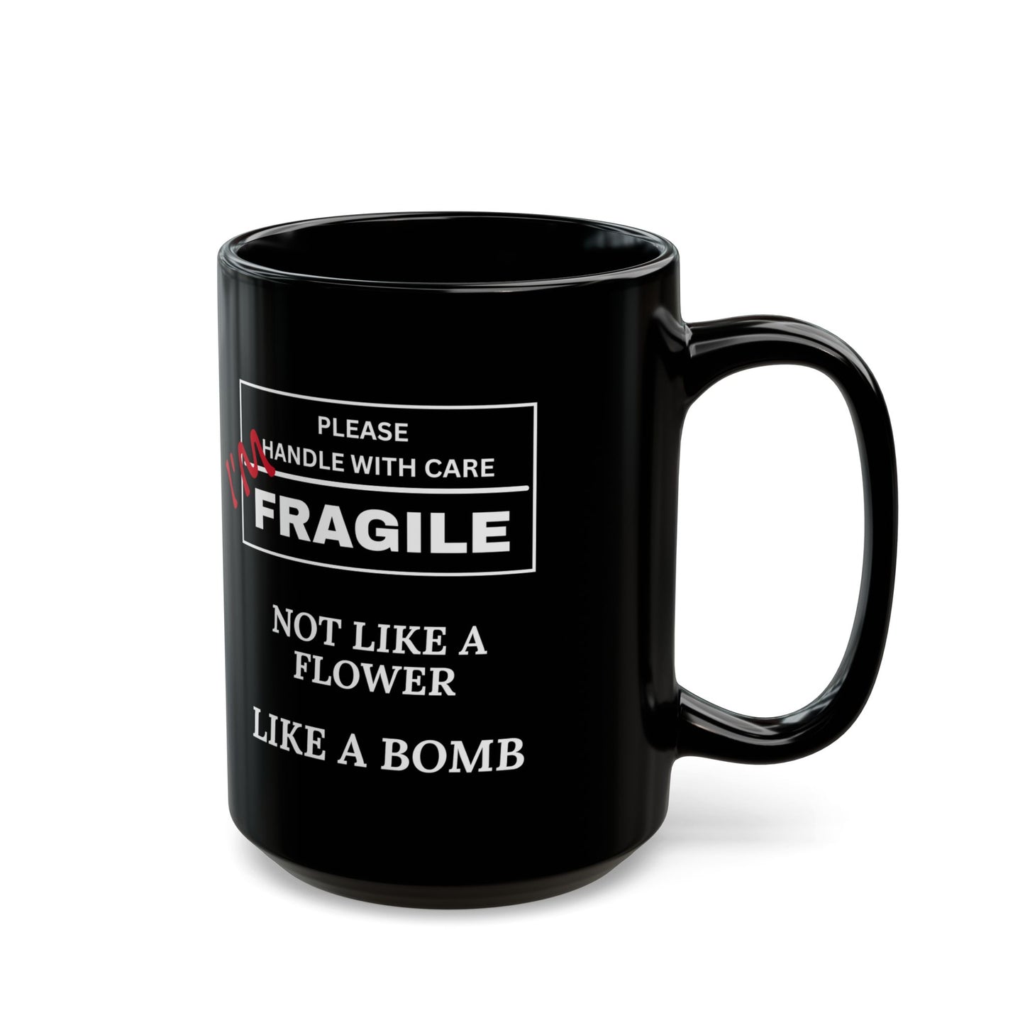 "Fragile, Not Like a Flower, Like a Bomb" Black Ceramic Mug (11oz & 15oz)