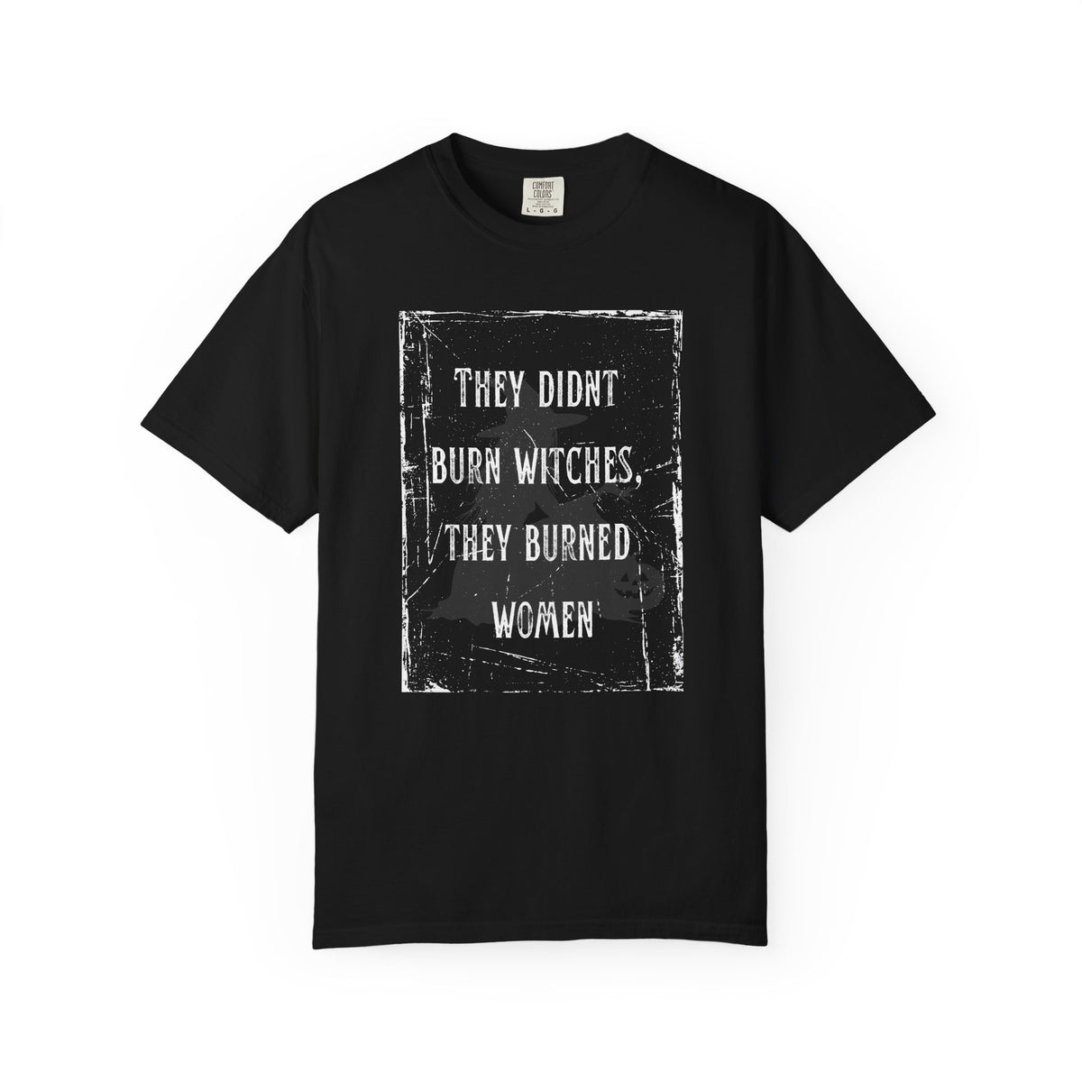 They Didn’t Burn Witches, They Burned Women T-Shirt
