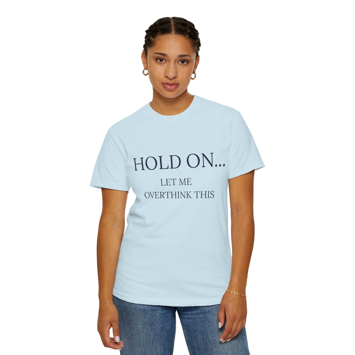 Hold On Let Me Overthink This-Unisex T-Shirt - Soft, Trendy Tee for Everyday Wear, Perfect Gift, Casual Style, Eco-Friendly Apparel