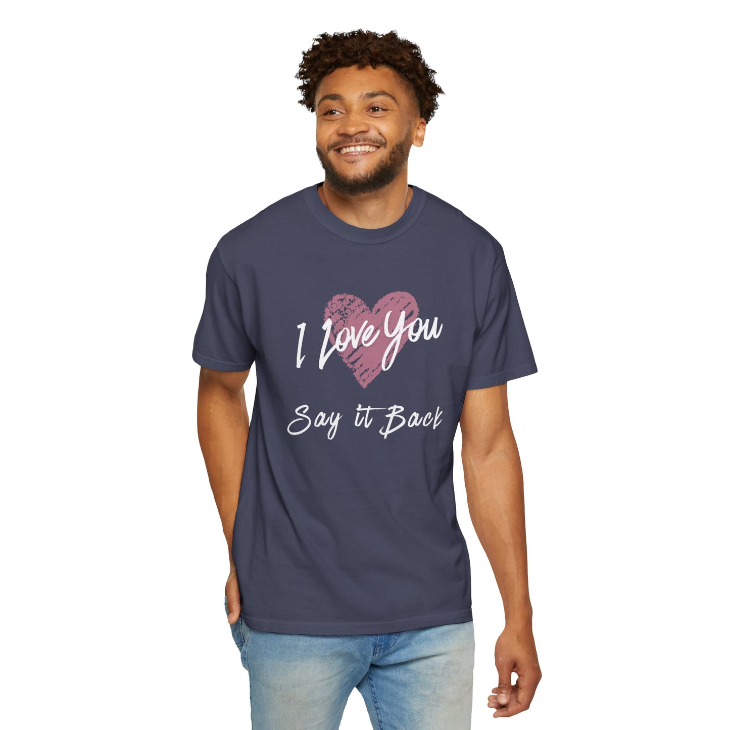 I Love You — Say It Back T-Shirt