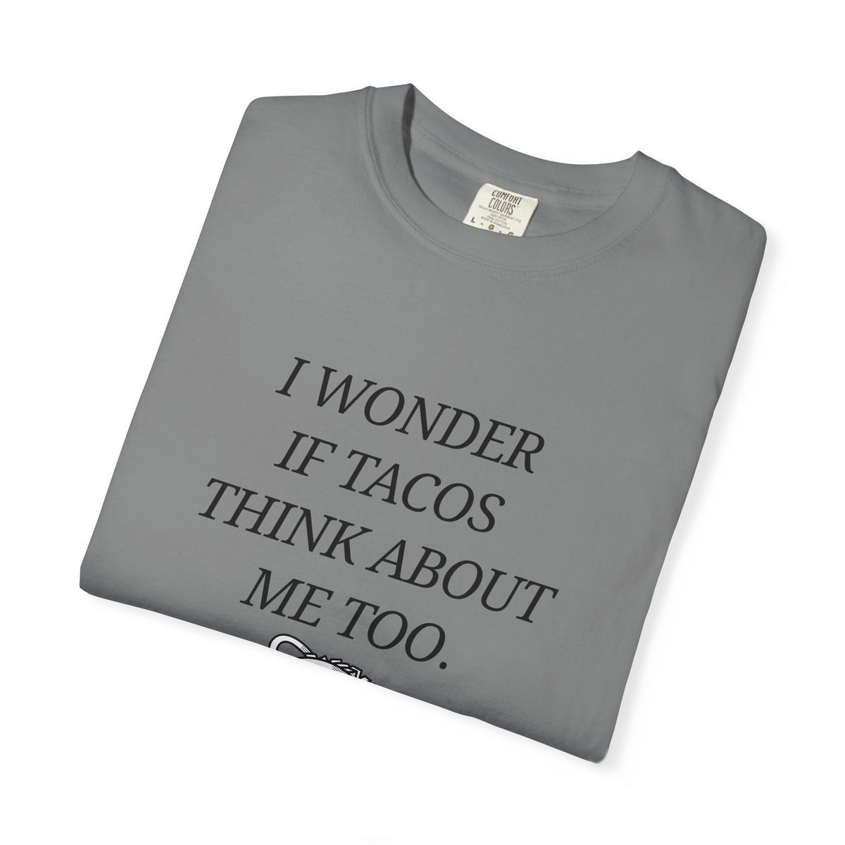 "I Wonder If Tacos Think About Me Too" Funny Taco Graphic Tee