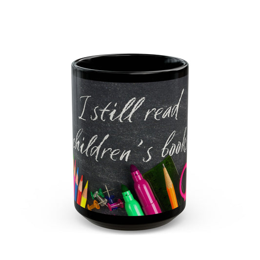 Teacher Mug — "I Still Read Children's Books" Coffee Cup (11oz/15oz)