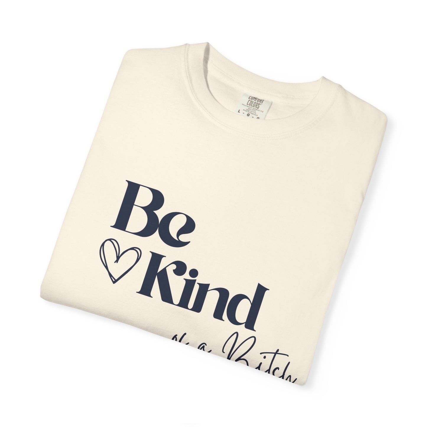 Be Kind of a Bitch, Comfort Colors Garment-Dyed T-shirt, Casual Tee, Gift for Her, Funny Shirt, Women and Moms