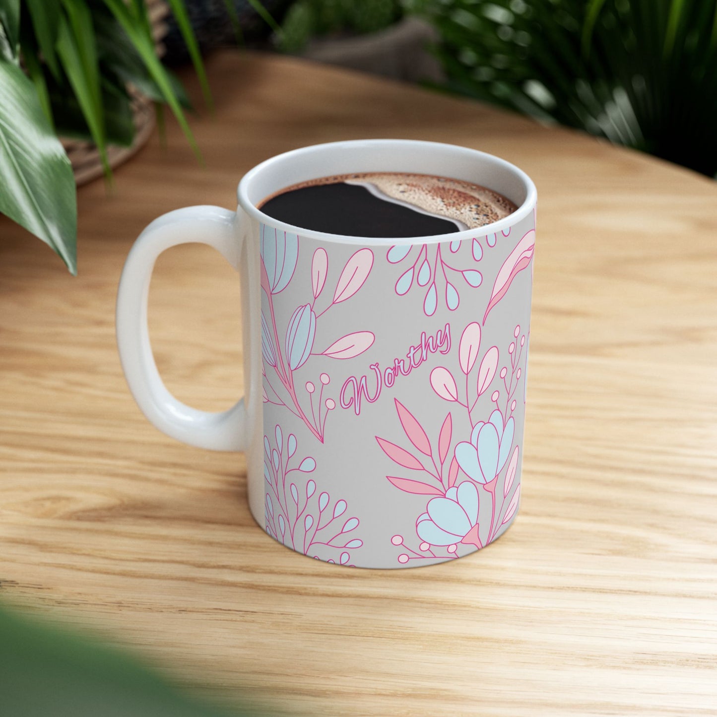 Worthy Floral Ceramic Mug — Inspirational Coffee & Tea Cup, Gift for Garden Lovers (11oz/15oz)