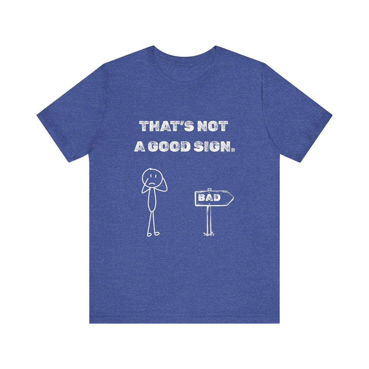 That's Not a Good Sign Heather T-shirt
