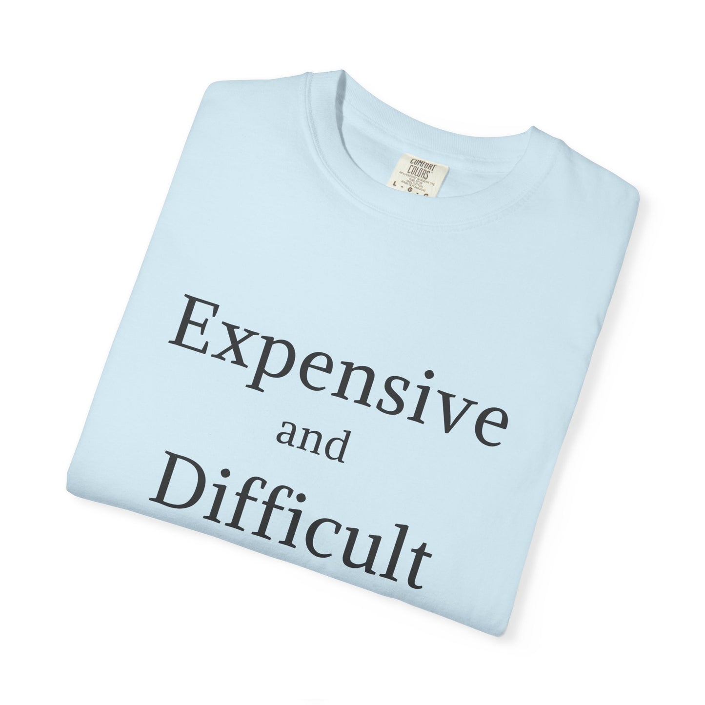 "Expensive and Difficult", Comfort Comfort Women's Tshirt