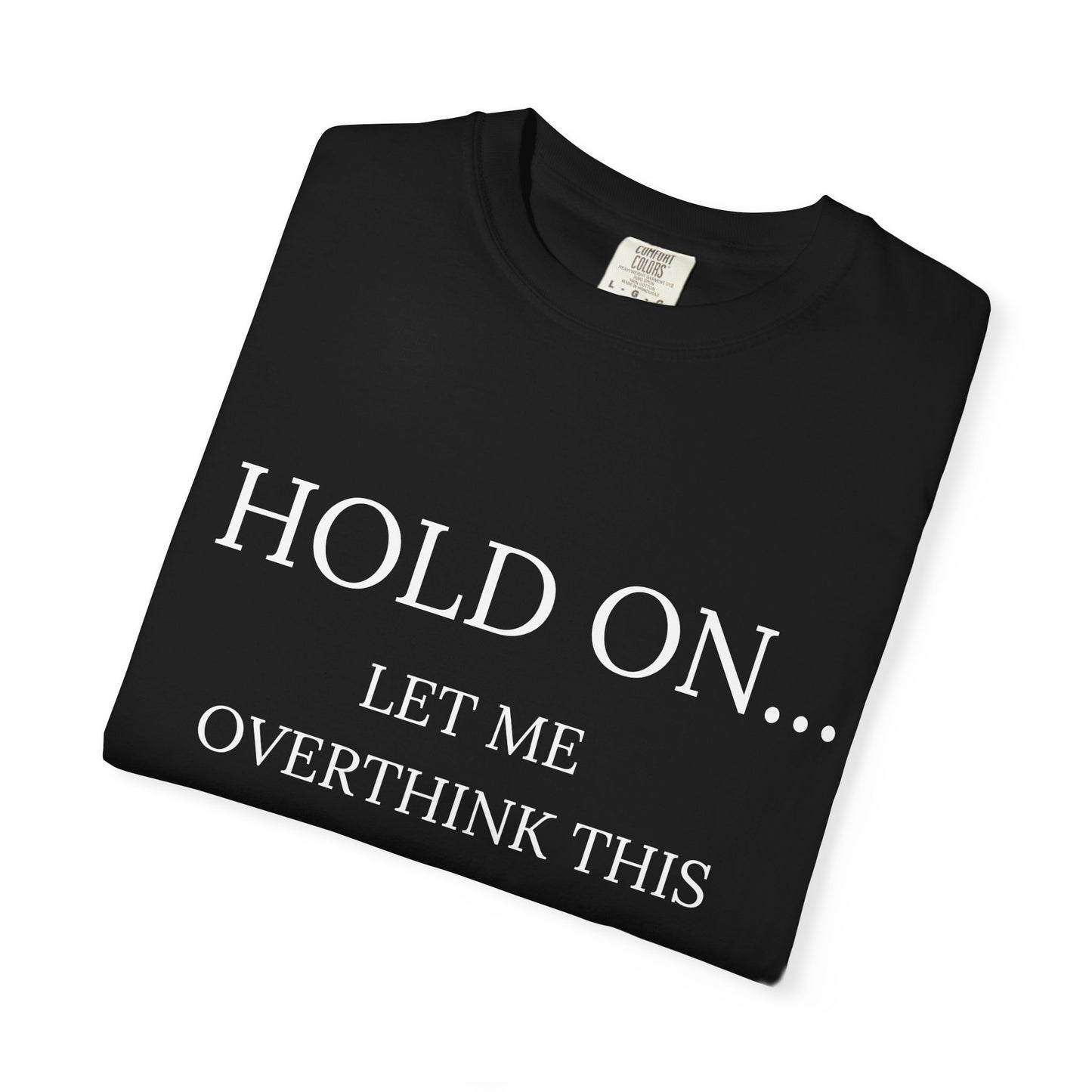 Hold On Let Me Overthink This-Unisex T-Shirt - Soft, Trendy Tee for Everyday Wear, Perfect Gift, Casual Style, Eco-Friendly Apparel